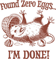 Easter Humor – Possum Lying Down After Finding Zero Eggs with Text “I’m Done!”