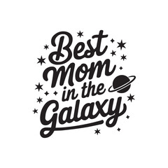 Best mom in the galaxy typography t-shirt vector illustration