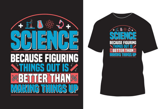 Science typography t-shirt design, attractive and creative science based typography t-shirt, motivational science quote shirts