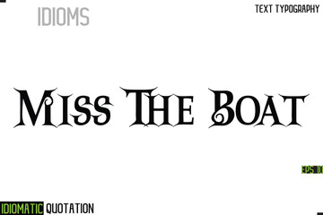 Miss The Boat   --Inscription Idiomatic Expression Typography Lettering
