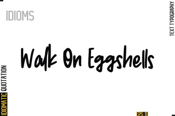 Positive Idiom Phrase with Lettering Typography-   Walk On Eggshells