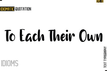 Stylish Cursive Inspirational Typography Idiom Caption Text-  To Each Their Own