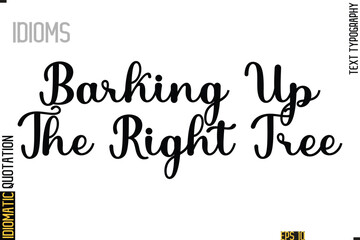 Text Lettering Inscription Idiom Slogan-  Barking Up The Right Tree