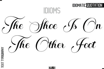 Lettering Text Caption Of Idiomatic Typography The Shoe Is On The Other Foot