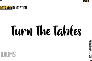 Stylish Cursive Inspirational Typography Idiom Caption Text-  Turn The Tables