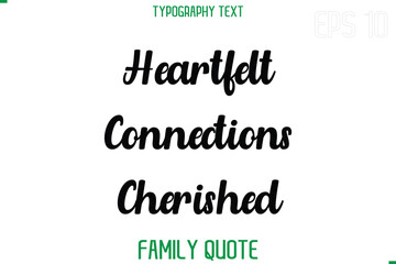 Heartfelt Connections Cherished  -Stylish Text Typography Vector Family Phrase