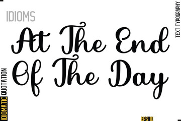 Text Lettering Inscription Idiom Slogan-  At The End Of The Day