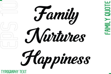 Family Nurtures Happiness  -Cursive Modern Typography Text Family Caption For Banners