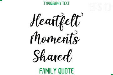 Heartfelt Moments Shared     -Stylish Text Typography Vector Family Phrase
