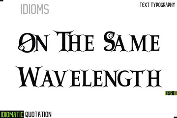 On The Same Wavelength   --Inscription Idiomatic Expression Typography Lettering