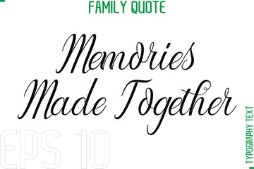 Memories Made Together   -Typography Quote Text Calligraphy Family Phrase