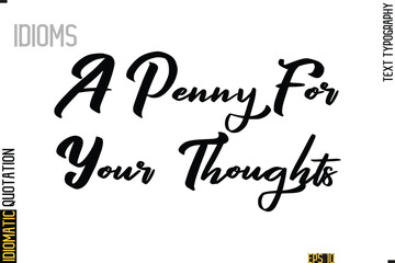 Positive Idiom Phrase with Lettering Typography-  A Penny For Your Thoughts