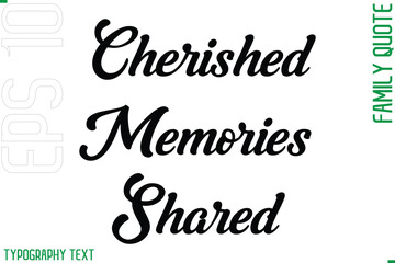 Cherished Memories Shared   -Cursive Modern Typography Text Family Caption For Banners