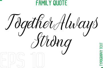 Together Always Strong   -Typography Quote Text Calligraphy Family Phrase