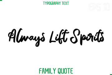 Always Lift Spirits   -Stylish Text Typography Vector Family Phrase