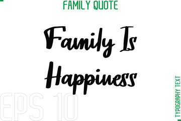 Family Is Happiness    -Typography Quote Text Calligraphy Family Phrase