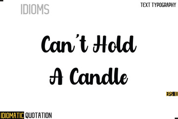 Inscription Idiomatic Expression Typography Lettering- -   Can't Hold A Candle