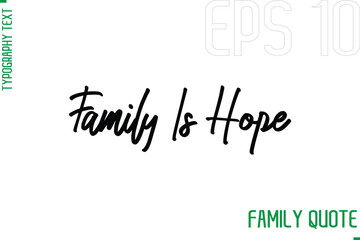 Family Is Hope  -Typography Vector Text Calligraphy Family Quote