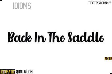 Inscription Idiomatic Expression Typography Lettering- -    Back In The Saddle
