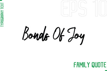 Bonds Of Joy   -Typography Vector Text Calligraphy Family Quote