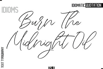  Lettering Text Caption Of Idiomatic Typography Burn The Midnight Oil