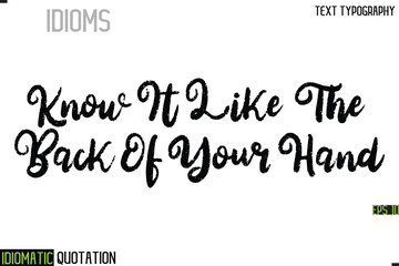 Inscription Idiomatic Expression Typography Lettering- -  Know It Like The Back Of Your Hand
