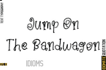 Inscription Idiom Saying Text Lettering-  Jump On The Bandwagon