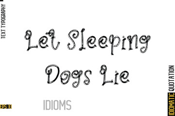 Inscription Idiom Saying Text Lettering-   Let Sleeping Dogs Lie