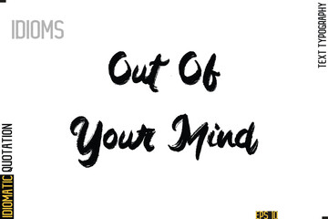 Positive Idiom Phrase with Lettering Typography-   Out Of Your Mind