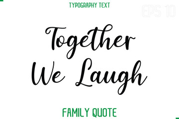 Together We Laugh   -Stylish Text Typography Vector Family Phrase