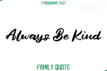 Always Be Kind   -Stylish Text Typography Vector Family Phrase