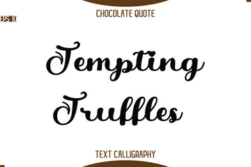 Tempting Truffles   -Typography Quote Text Calligraphy Sweet Chocolate Slogan