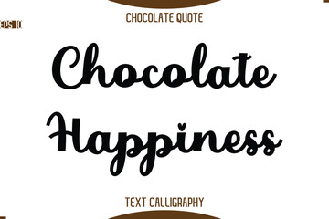 Chocolate Happiness   -Typography Quote Text Calligraphy Sweet Chocolate Slogan