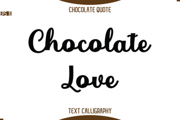 Chocolate Love -Typography Quote Text Calligraphy Sweet Chocolate Slogan