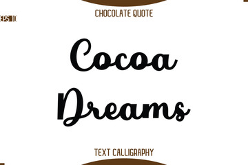 Cocoa Dreams -Typography Quote Text Calligraphy Sweet Chocolate Slogan