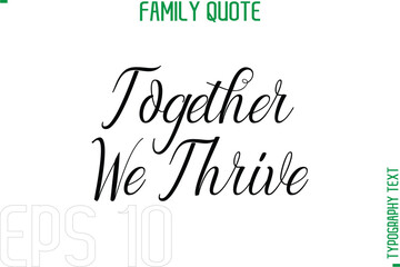 Together We Thrive   -Typography Quote Text Calligraphy Family Phrase
