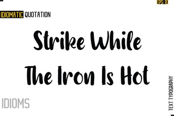 Stylish Cursive Inspirational Typography Idiom Caption Text Strike While The Iron Is Hot