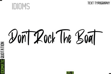 Fototapeta premium Don't Rock The Boat --Typography Lettering Inscription Of Idiomatic Quotation