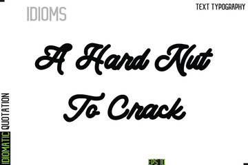 A Hard Nut To Crack  --Typography Lettering Inscription Of Idiomatic Quotation