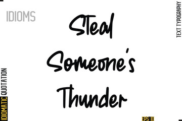 Positive Idiom Phrase with Lettering Typography-   Steal Someone's Thunder
