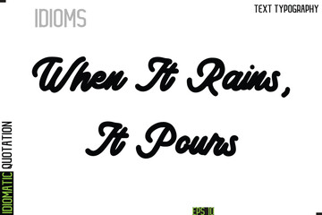 When It Rains, It Pours   --Typography Lettering Inscription Of Idiomatic Quotation