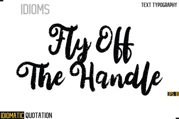 Inscription Idiomatic Expression Typography Lettering- -   Fly Off The Handle