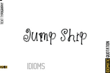 Fototapeta premium Inscription Idiom Saying Text Lettering- Jump Ship