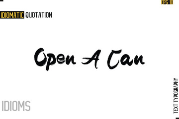 Stylish Cursive Inspirational Typography Idiom Caption Text-   Open A Can