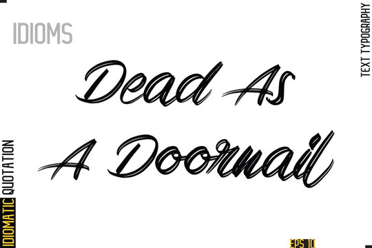 Positive Idiom Phrase with Lettering Typography-   Dead As A Doornail