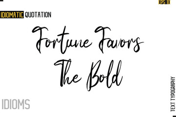 Stylish Cursive Inspirational Typography Idiom Caption Text-  Fortune Favors The Bold
