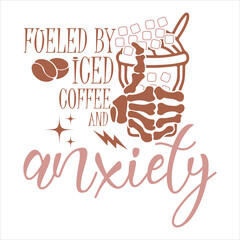 Fueled By Iced Coffee And Anxiety  Mother’s Day Coffee T-Shirt Design
