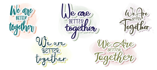 Set to We are better together Hand drawn typography poster. Conceptual handwritten phrase Home and Family T shirt hand lettered calligraphic design. Inspirational vector
