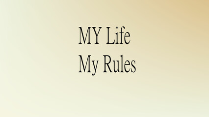 My life My rules text background