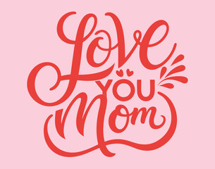 Elegant "Love You Mom" Typography T-Shirt Design